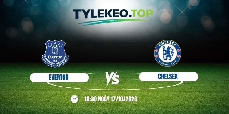 Soi kèo nhà cái Everton vs Chelsea - NHA, 17/10/2026