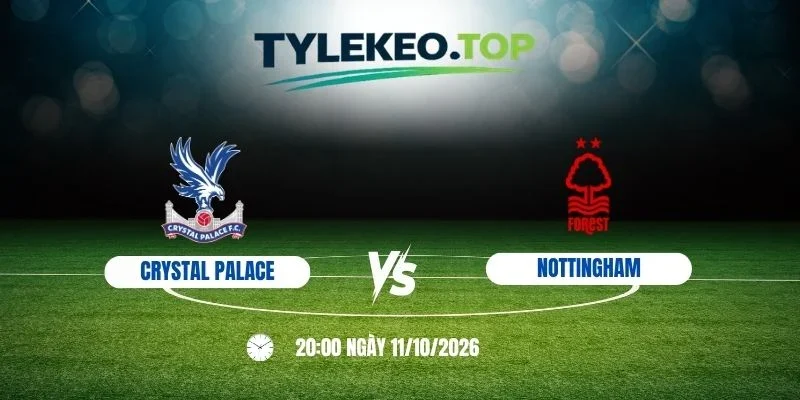 Tỷ lệ kèo Crystal Palace vs Nottingham - NHA, 11/10 /2026
