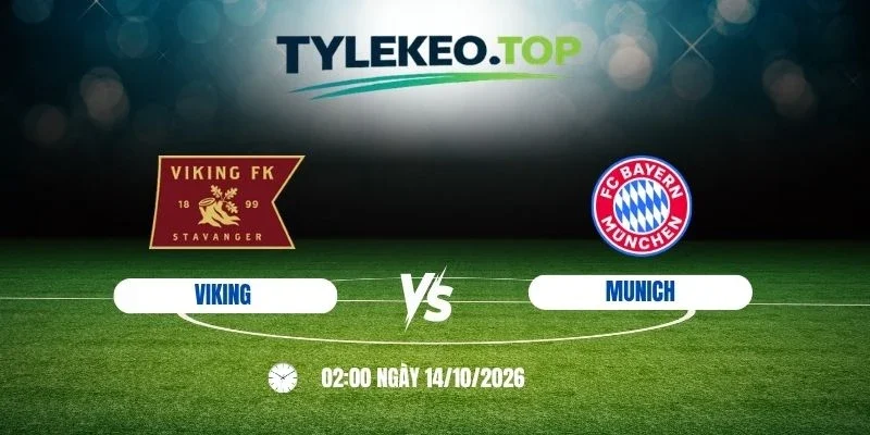 Tỷ lệ kèo Viking vs Munich - C1, 14/10/2026