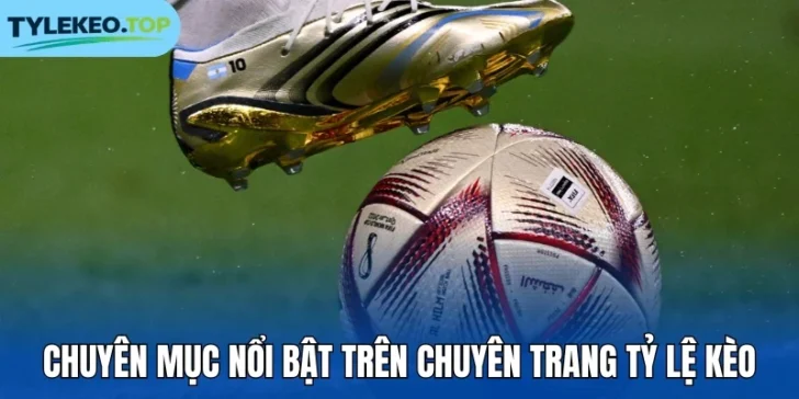 Chuyên mục nổi bật trên chuyên trang tỷ lệ kèo