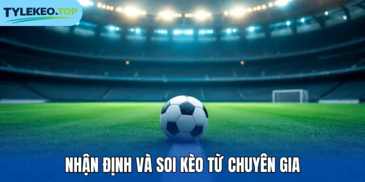 Nhận định và soi kèo từ chuyên gia