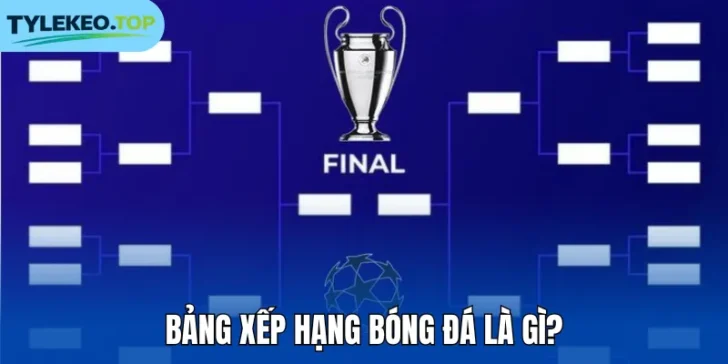 Bảng xếp hạng bóng đá là gì?
